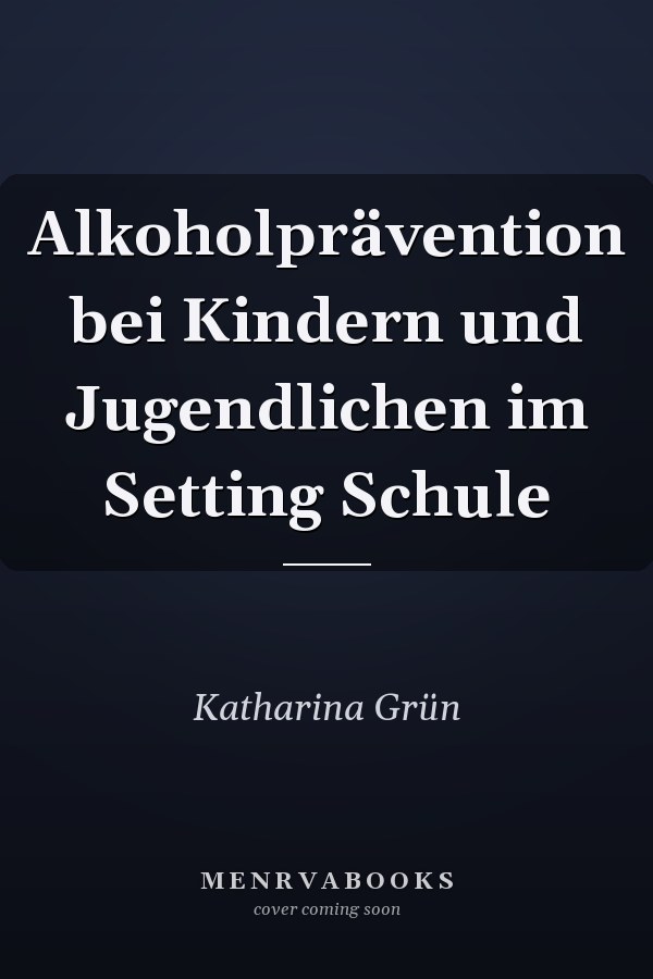Alkoholprävention bei Kindern und Jugendlichen im Setting Schule