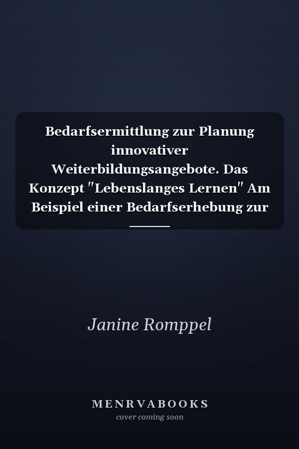 Bedarfsermittlung zur Planung innovativer Weiterbildungsangebote. Das Konzept "Lebenslanges Lernen" Am Beispiel einer Bedarfserhebung zur Einführung des Weiterbildungsganges "Fachwirt/in für Medizinische Informationstechnologien"