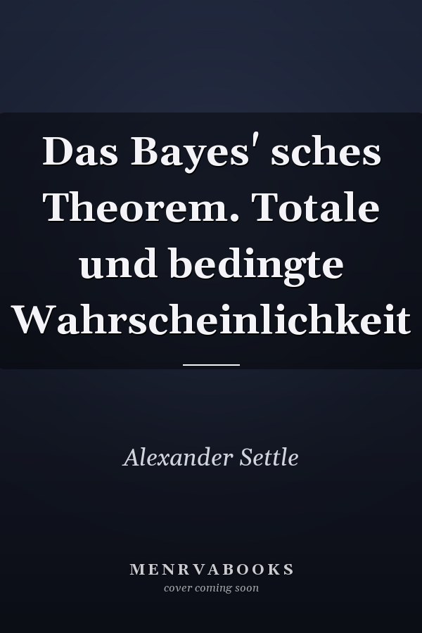 Das Bayes' sches Theorem. Totale und bedingte Wahrscheinlichkeit