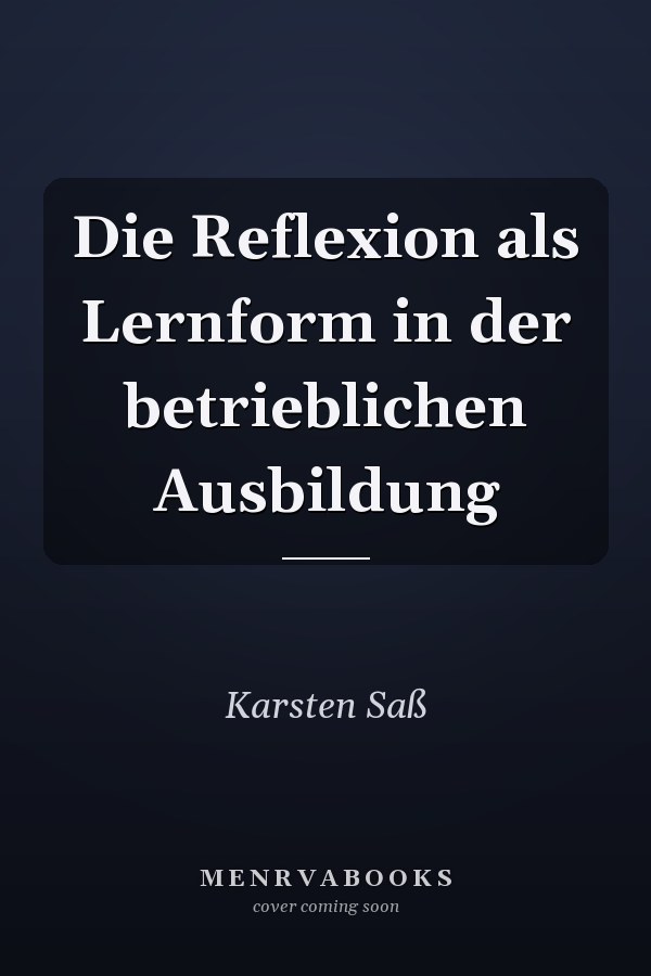 Die Reflexion als Lernform in der betrieblichen Ausbildung