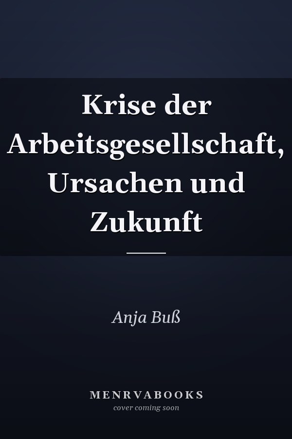 Krise der Arbeitsgesellschaft, Ursachen und Zukunft