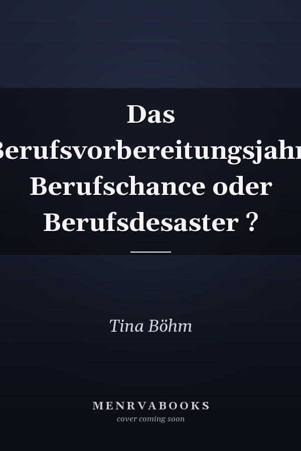 Das Berufsvorbereitungsjahr. Berufschance oder Berufsdesaster ?