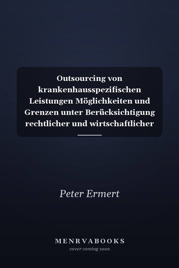 Outsourcing von krankenhausspezifischen Leistungen Möglichkeiten und Grenzen unter Berücksichtigung rechtlicher und wirtschaftlicher Aspekte