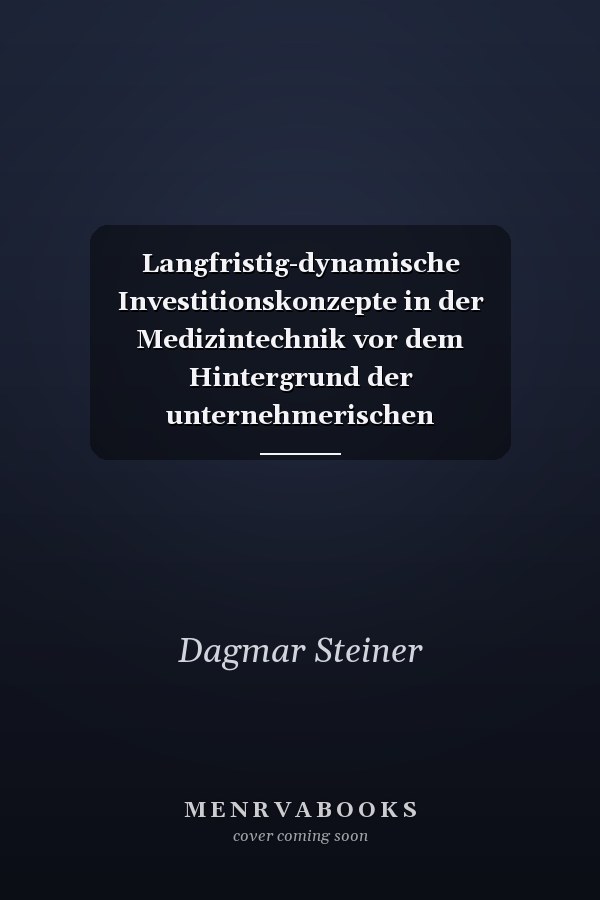 Langfristig-dynamische Investitionskonzepte in der Medizintechnik vor dem Hintergrund der unternehmerischen Neuorientierung im Krankenhaus
