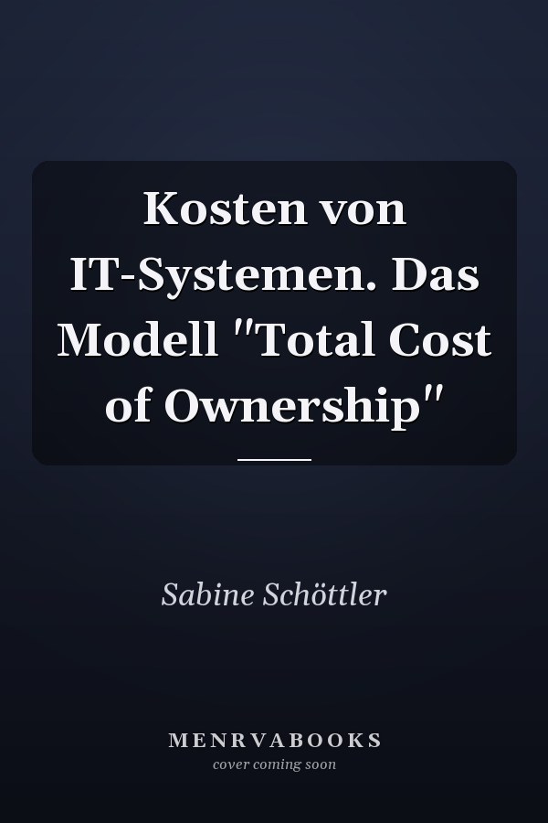 Kosten von IT-Systemen. Das Modell "Total Cost of Ownership"