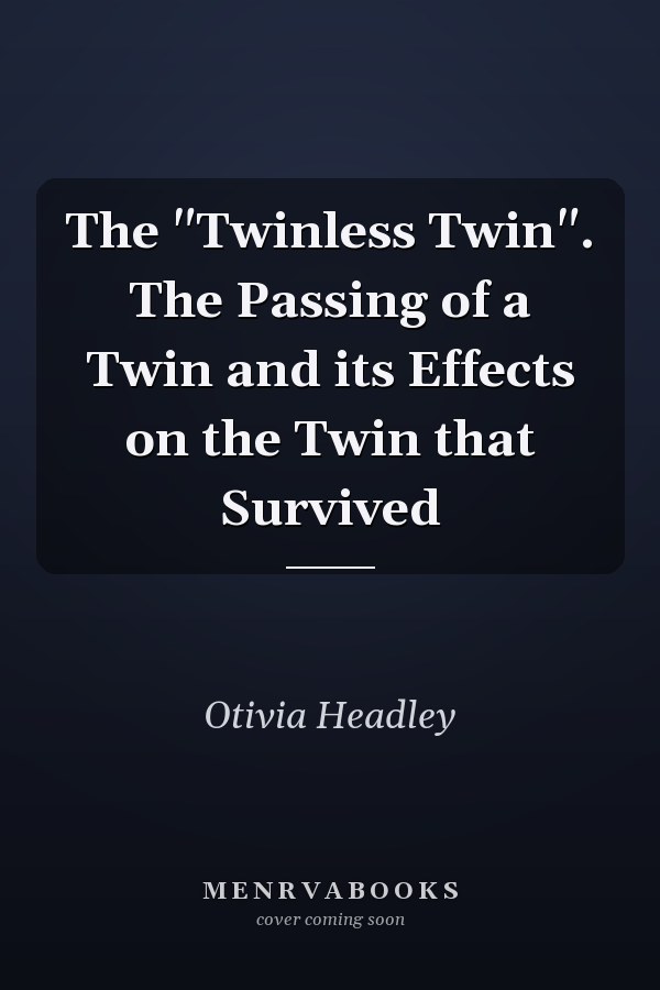The "Twinless Twin". The Passing of a Twin and its Effects on the Twin that Survived