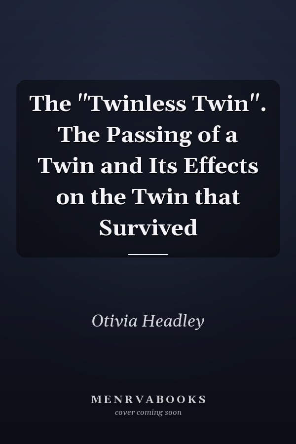 The "Twinless Twin". The Passing of a Twin and Its Effects on the Twin that Survived