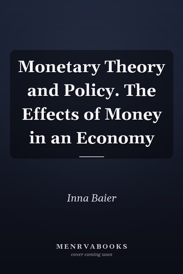 Monetary Theory and Policy. The Effects of Money in an Economy