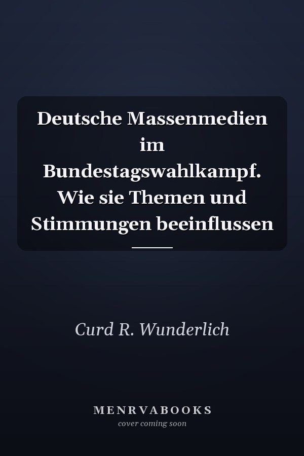 Deutsche Massenmedien im Bundestagswahlkampf. Wie sie Themen und Stimmungen beeinflussen