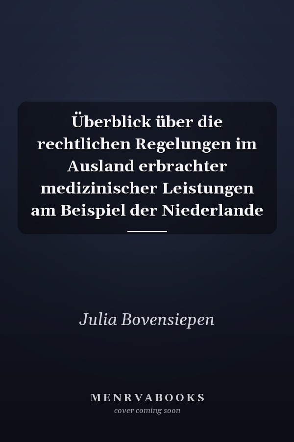 Überblick über die rechtlichen Regelungen im Ausland erbrachter medizinischer Leistungen am Beispiel der Niederlande
