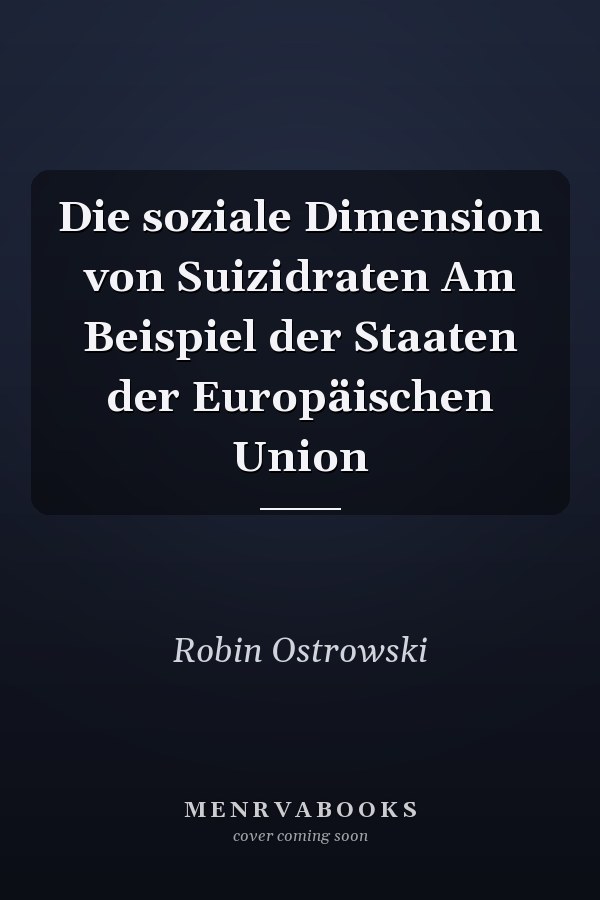 Die soziale Dimension von Suizidraten Am Beispiel der Staaten der Europäischen Union