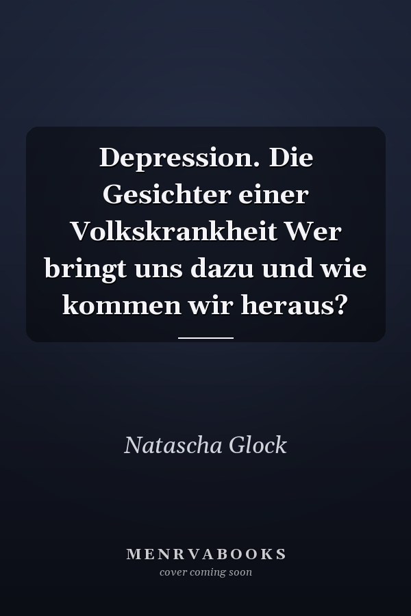 Depression. Die Gesichter einer Volkskrankheit Wer bringt uns dazu und wie kommen wir heraus?
