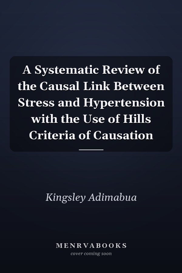 A Systematic Review of the Causal Link Between Stress and Hypertension with the Use of Hills Criteria of Causation