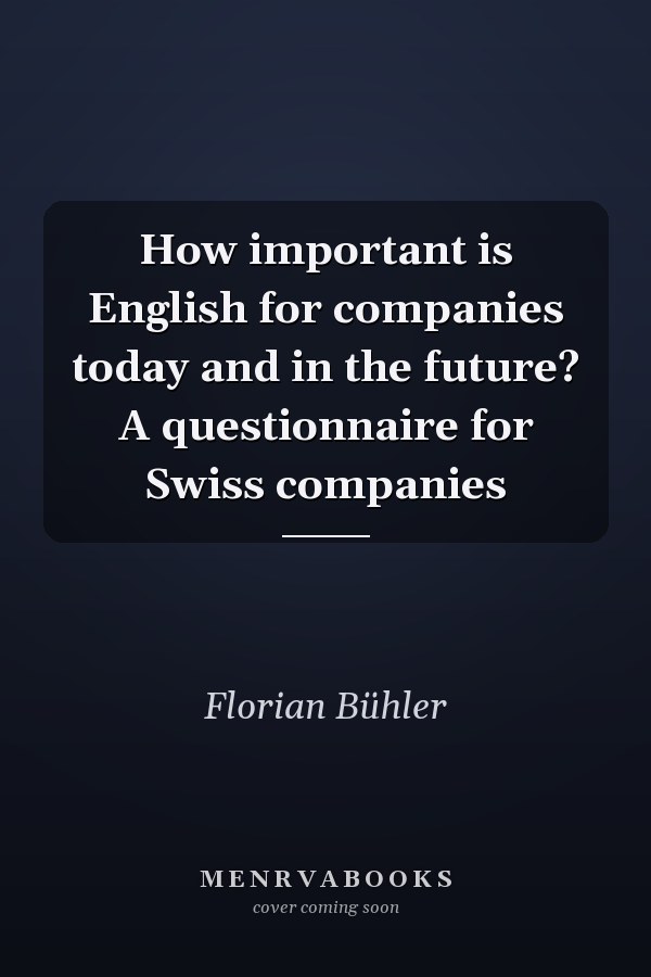 How important is English for companies today and in the future? A questionnaire for Swiss companies
