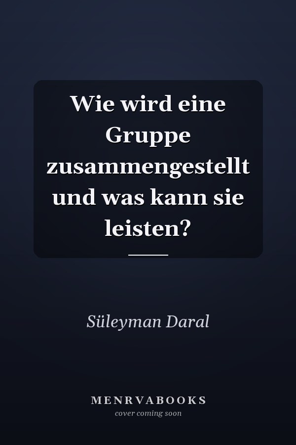 Wie wird eine Gruppe zusammengestellt und was kann sie leisten?