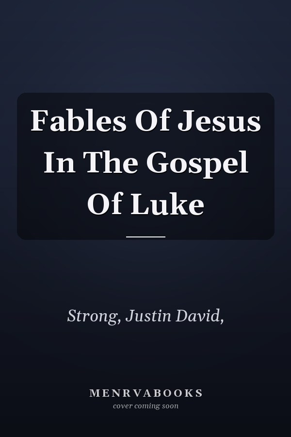 Fables Of Jesus In The Gospel Of Luke