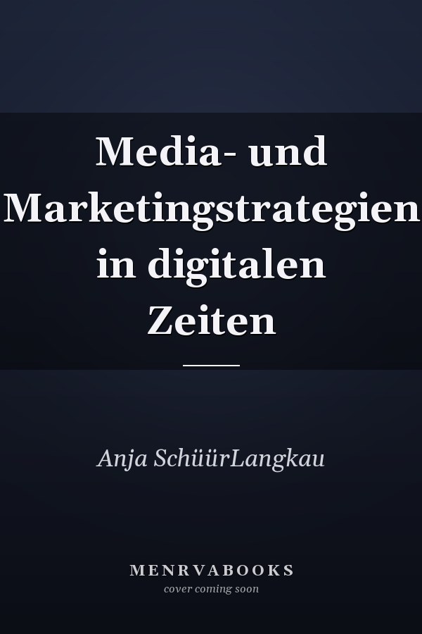 Media- und Marketingstrategien in digitalen Zeiten