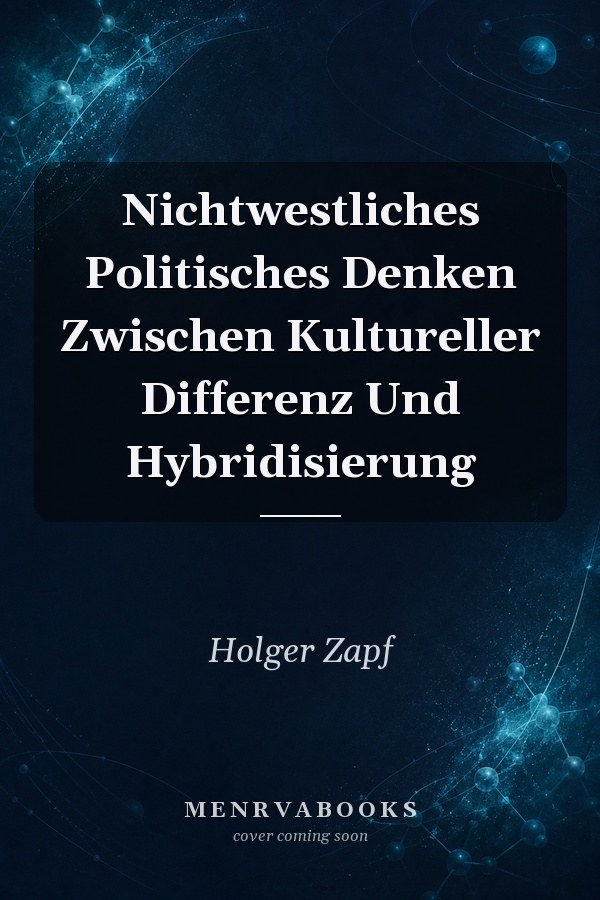 Nichtwestliches Politisches Denken Zwischen Kultureller Differenz Und Hybridisierung