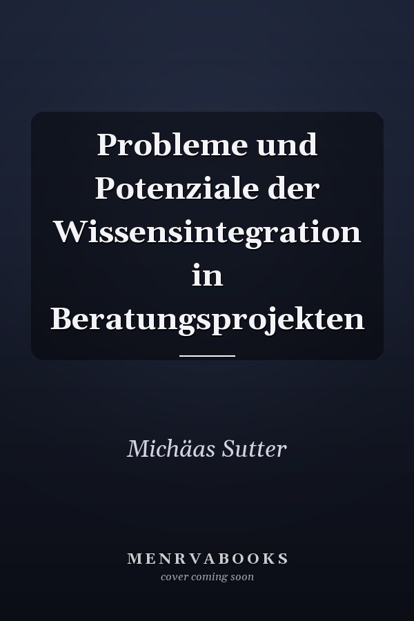 Probleme und Potenziale der Wissensintegration in Beratungsprojekten