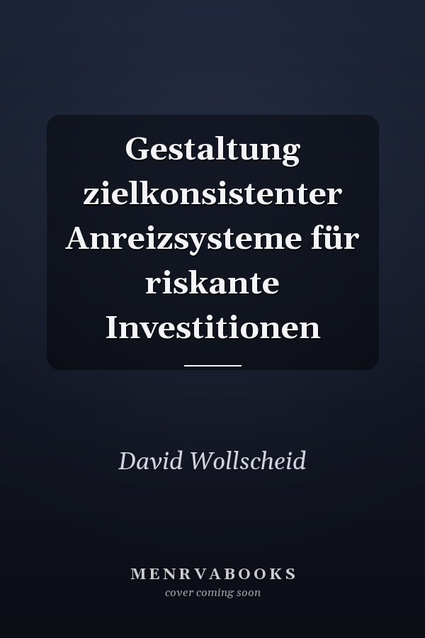 Gestaltung zielkonsistenter Anreizsysteme für riskante Investitionen