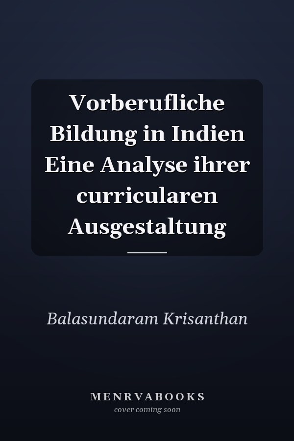 Vorberufliche Bildung in Indien Eine Analyse ihrer curricularen Ausgestaltung