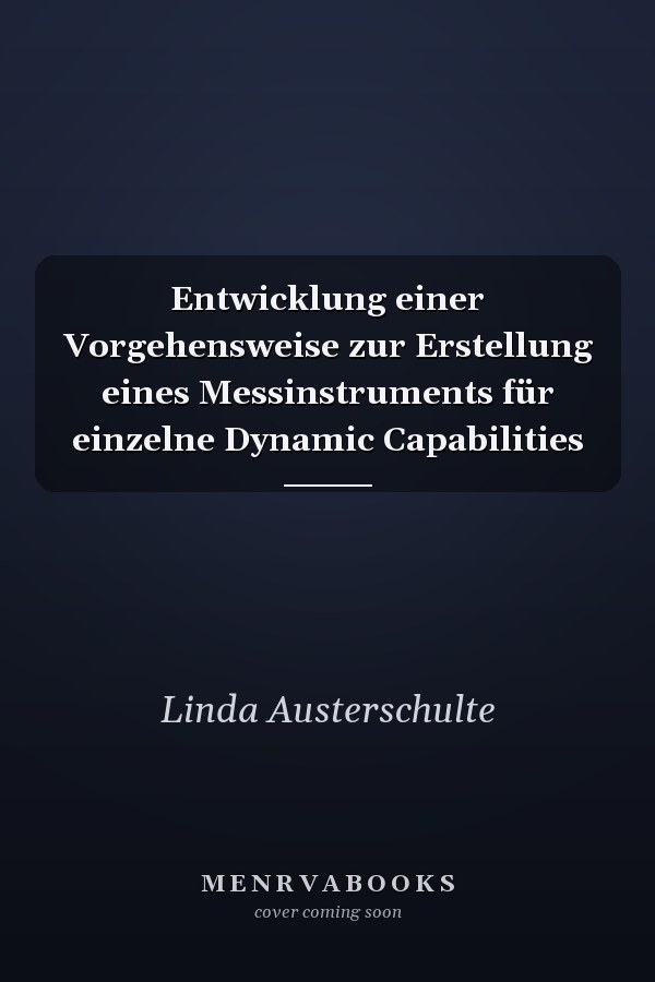 Entwicklung einer Vorgehensweise zur Erstellung eines Messinstruments für einzelne Dynamic Capabilities