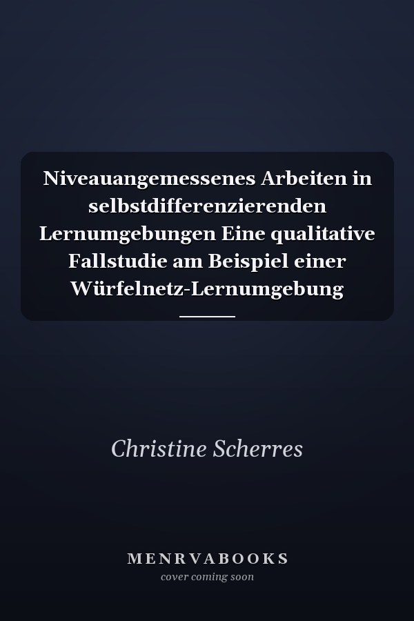 Niveauangemessenes Arbeiten in selbstdifferenzierenden Lernumgebungen Eine qualitative Fallstudie am Beispiel einer Würfelnetz-Lernumgebung