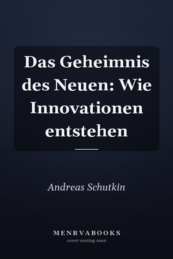 Das Geheimnis des Neuen: Wie Innovationen entstehen