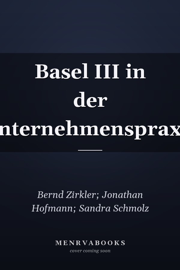 Basel III in der Unternehmenspraxis