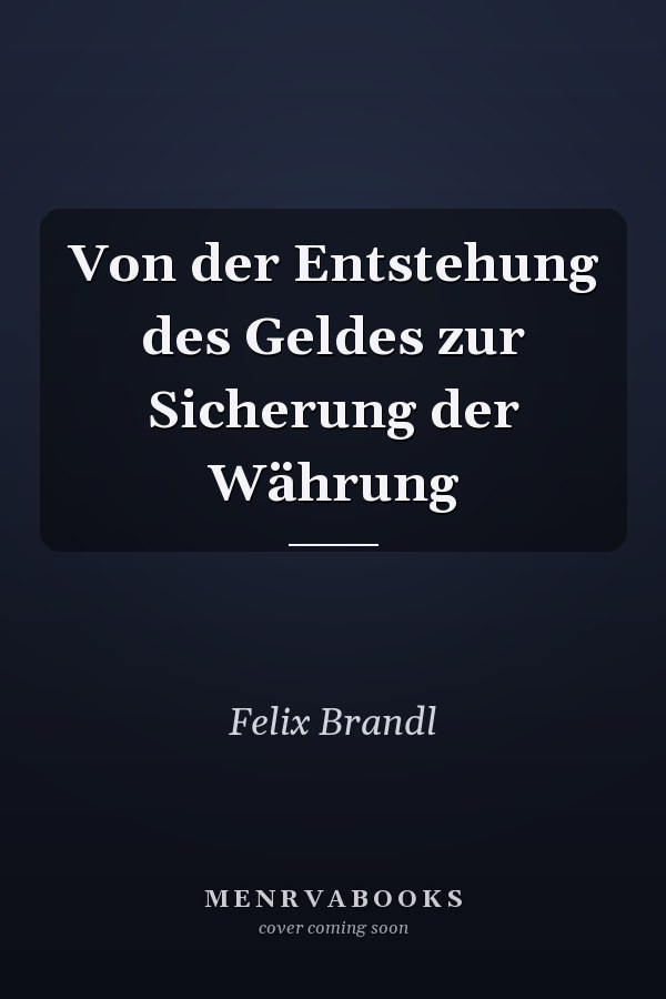 Von der Entstehung des Geldes zur Sicherung der Währung