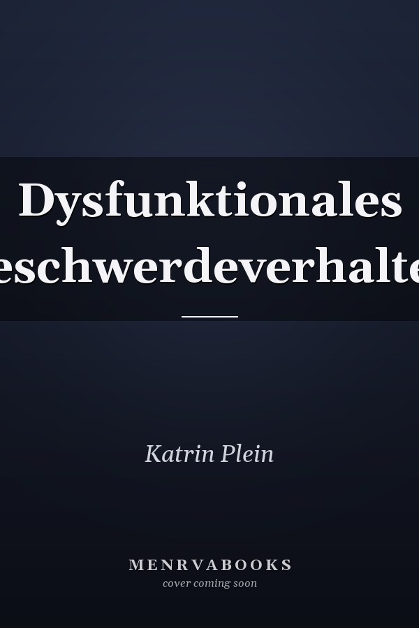 Dysfunktionales Beschwerdeverhalten