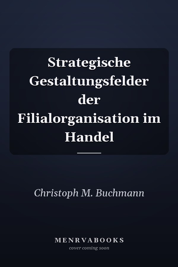 Strategische Gestaltungsfelder der Filialorganisation im Handel