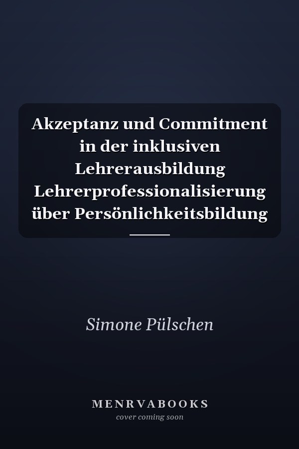 Akzeptanz und Commitment in der inklusiven Lehrerausbildung Lehrerprofessionalisierung über Persönlichkeitsbildung