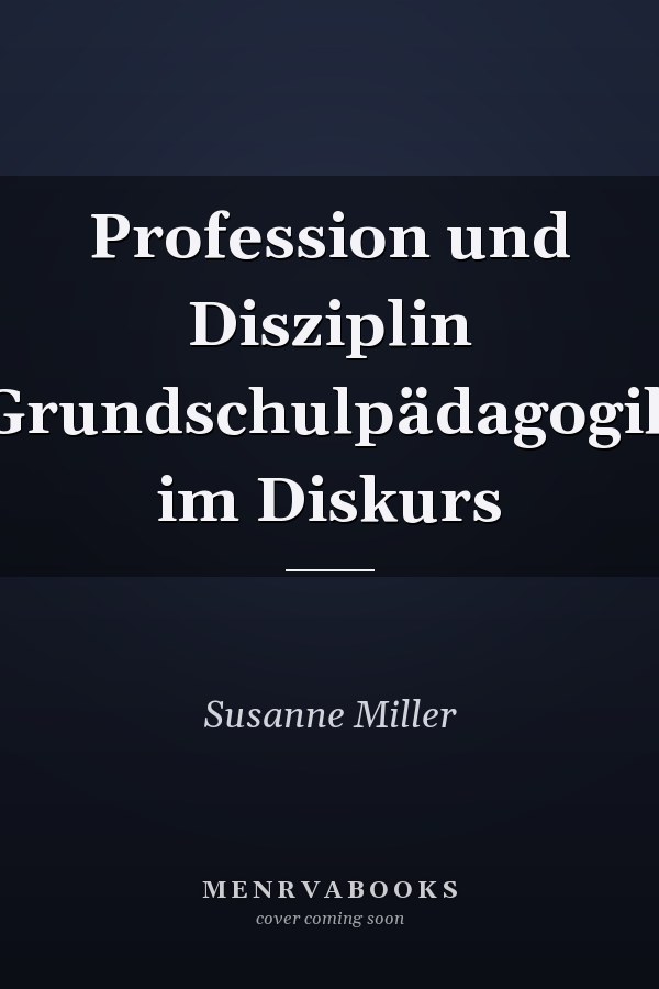 Profession und Disziplin Grundschulpädagogik im Diskurs