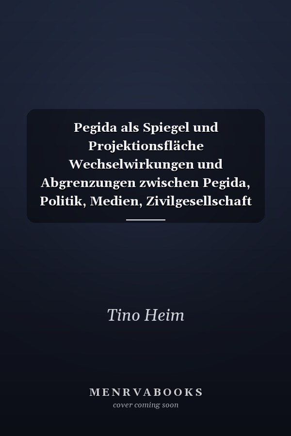 Pegida als Spiegel und Projektionsfläche Wechselwirkungen und Abgrenzungen zwischen Pegida, Politik, Medien, Zivilgesellschaft und Sozialwissenschaften
