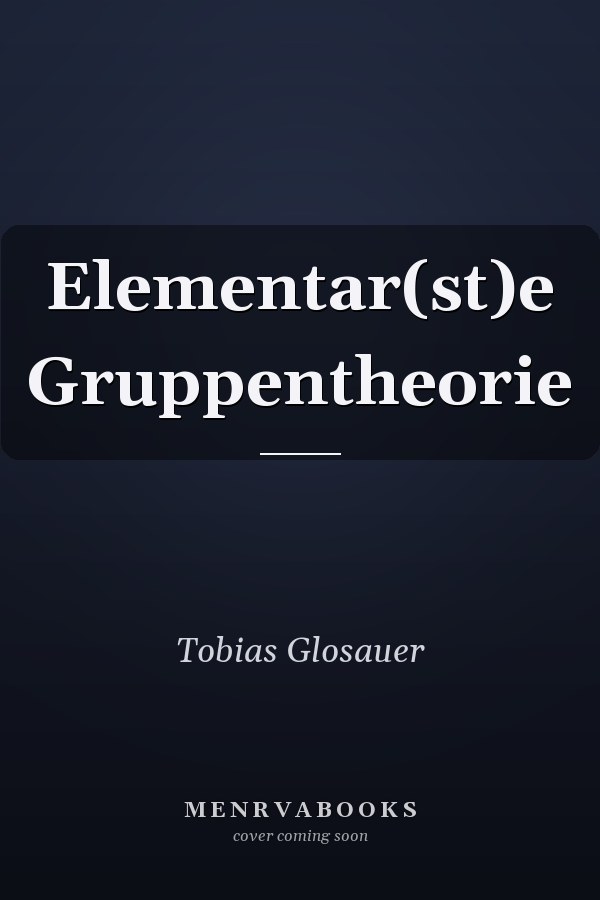 Elementar(st)e Gruppentheorie