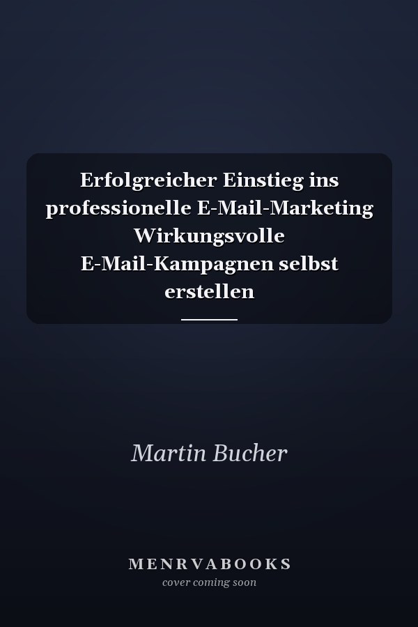 Erfolgreicher Einstieg ins professionelle E-Mail-Marketing Wirkungsvolle E-Mail-Kampagnen selbst erstellen