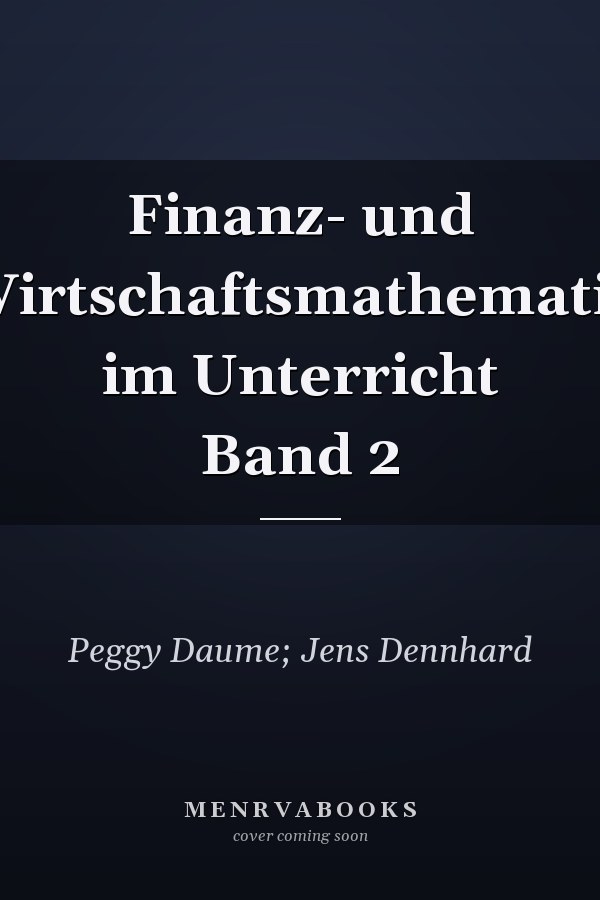 Finanz- und Wirtschaftsmathematik im Unterricht Band 2