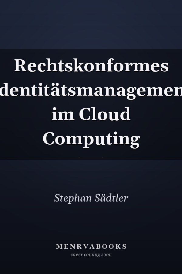 Rechtskonformes Identitätsmanagement im Cloud Computing