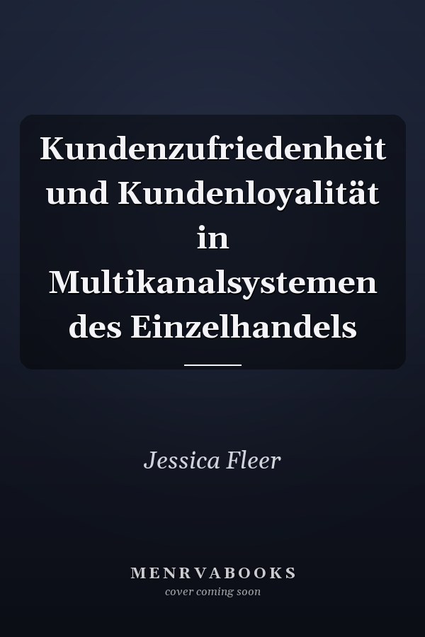 Kundenzufriedenheit und Kundenloyalität in Multikanalsystemen des Einzelhandels