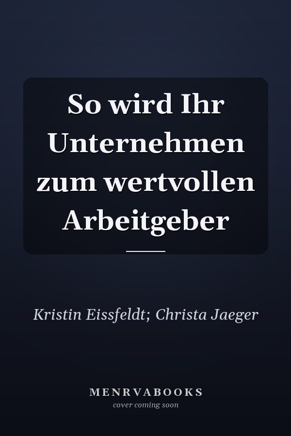 So wird Ihr Unternehmen zum wertvollen Arbeitgeber