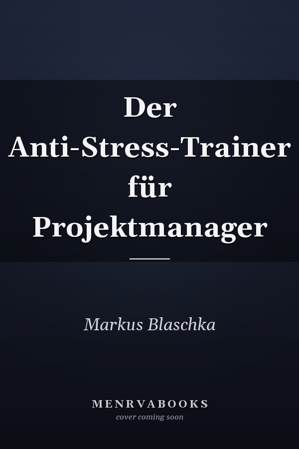 Der Anti-Stress-Trainer für Projektmanager