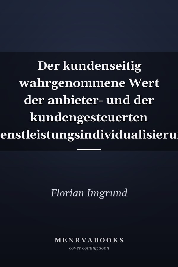 Der kundenseitig wahrgenommene Wert der anbieter- und der kundengesteuerten Dienstleistungsindividualisierung