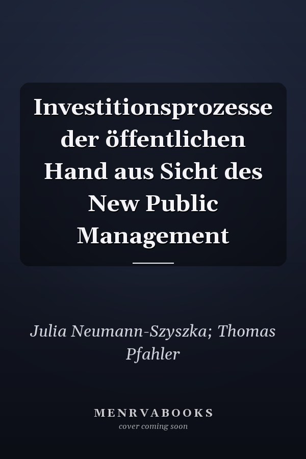 Investitionsprozesse der öffentlichen Hand aus Sicht des New Public Management
