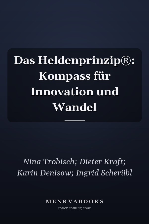 Das Heldenprinzip®: Kompass für Innovation und Wandel