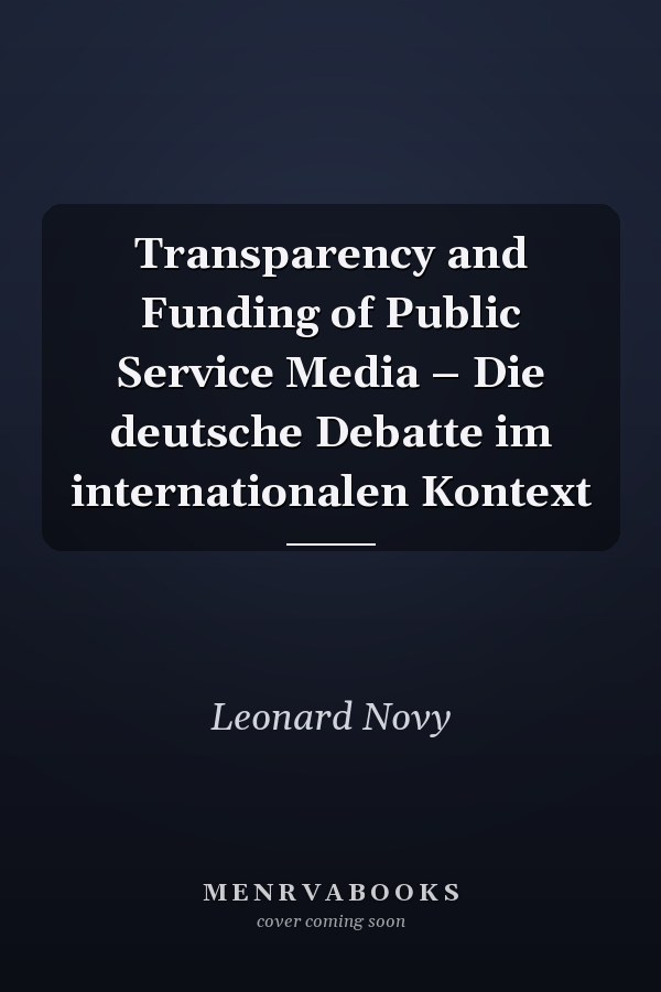 Transparency and Funding of Public Service Media – Die deutsche Debatte im internationalen Kontext