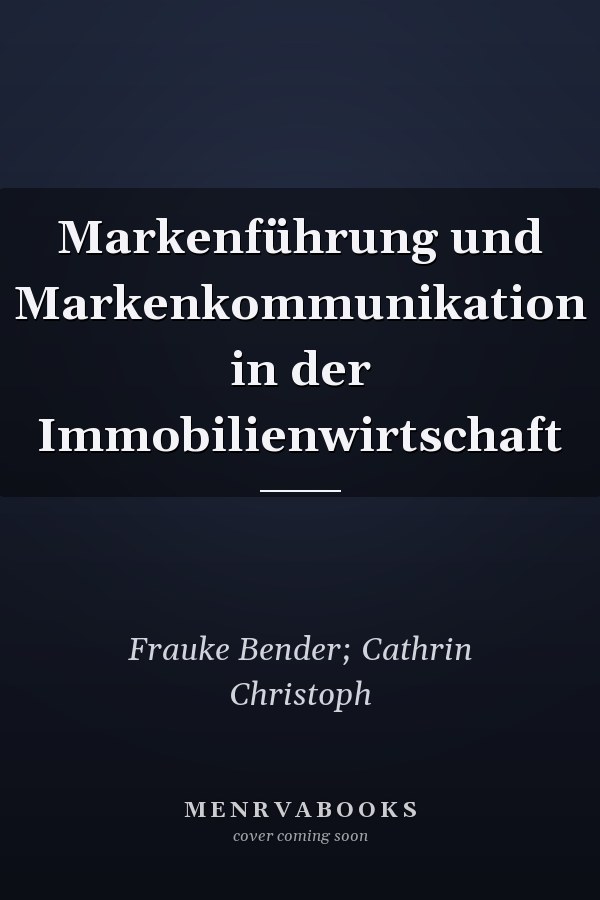 Markenführung und Markenkommunikation in der Immobilienwirtschaft