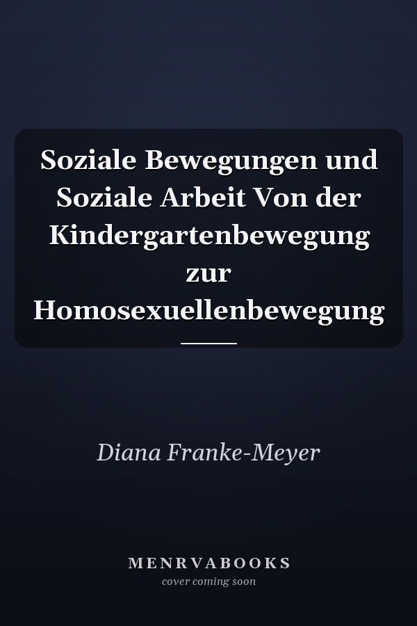 Soziale Bewegungen und Soziale Arbeit Von der Kindergartenbewegung zur Homosexuellenbewegung