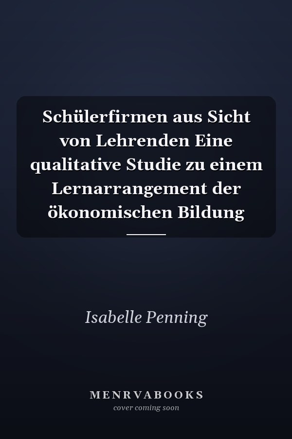 Schülerfirmen aus Sicht von Lehrenden Eine qualitative Studie zu einem Lernarrangement der ökonomischen Bildung