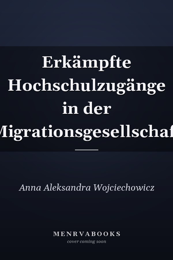 Erkämpfte Hochschulzugänge in der Migrationsgesellschaft